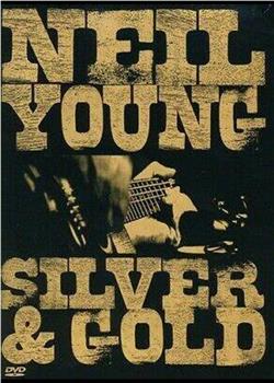 Neil Young: Silver and Gold在线观看和下载