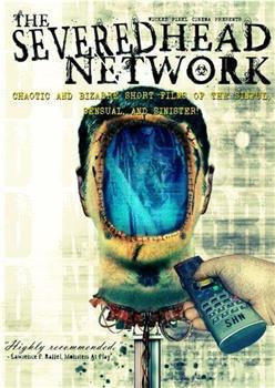 The Severed Head Network在线观看和下载