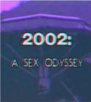 2002: A Sex Odyssey在线观看和下载