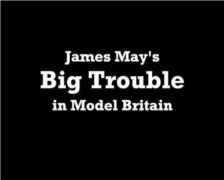 James May's Big Trouble in Model Britain在线观看和下载