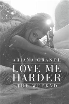 Ariana Grande Ft. The Weeknd: Love Me Harder在线观看和下载