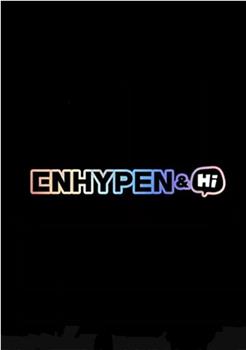 ENHYPEN&Hi在线观看和下载